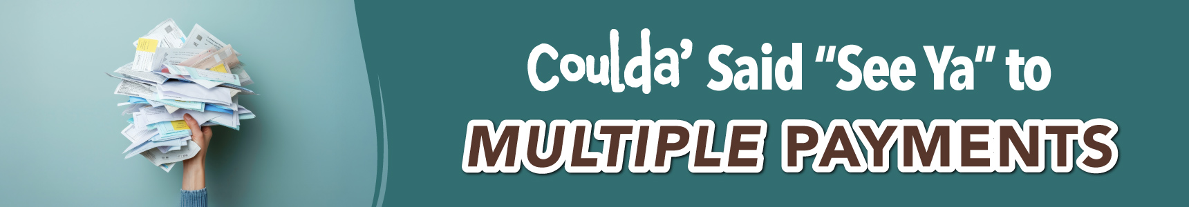 041625_SLakes_DebtConsolidation_Refresh_Digital_LandingPageGraphic_1720x300 Hand holding handful of bills with headline: "Coulda' Said "See Ya" to Multiple Payments"