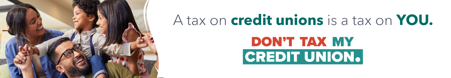 050925_SLake_DontTaxMyCU_Digital_LPBanner_01 A tax on credit unions is a tax on YOU. Dont Tax My Credit Union.